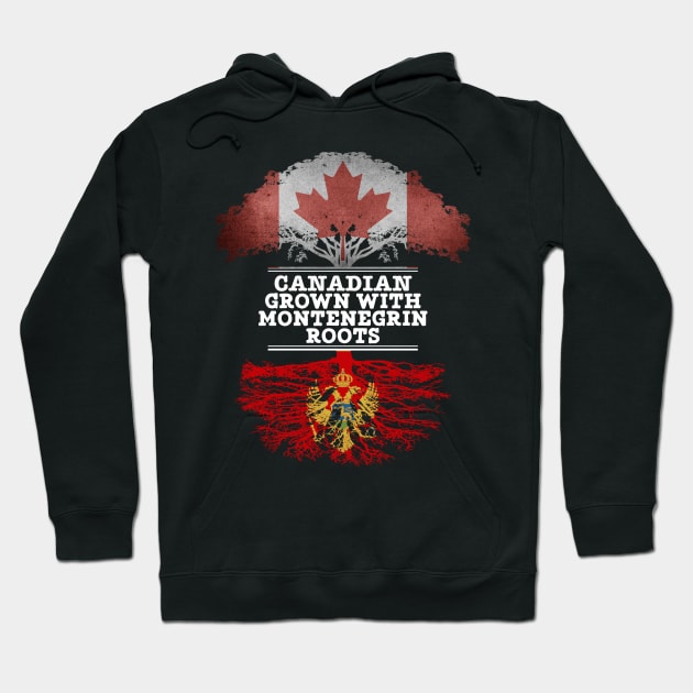Canadian Grown With Montenegrin Roots - Gift for Montenegrin With Roots From Montenegro Hoodie by Country Flags